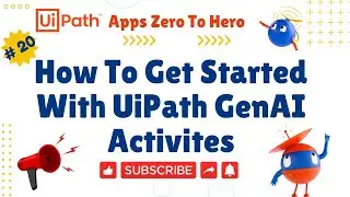 How to Get Started with UiPath Gen AI Activities