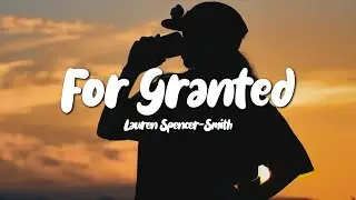 Lauren Spencer-Smith - For Granted (Lyrics)