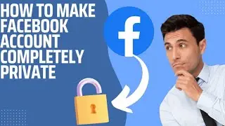 How to Make Facebook account completely private