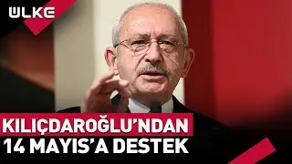 Kılıçdaroğlundan 14 Mayıs Seçim Tarihine Destek Geldi