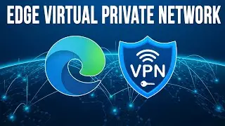 The Microsoft Edge Built in Free VPN Feature Overview