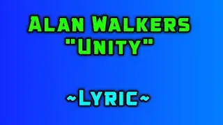 Unity - Alan Walkers ~Lyric