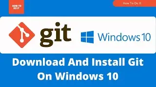 [2021] How To Install Git on Windows 10