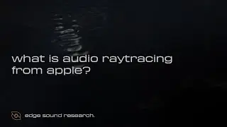 What is Apple's Audio Raytracing? | Edge Sound Bytes | Episode 15