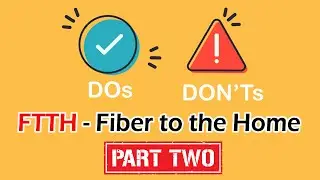 Do's and Don'ts in FTTH (Fiber to the Home) PART - 2