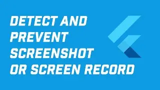 How to Detect and Prevent Screenshot/Screen Record in Flutter!