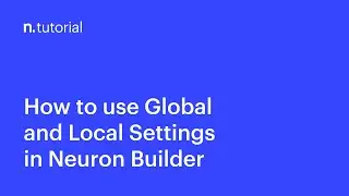 How to Use the Global and Local Settings in Neuron Builder