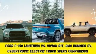 Ford F-150 Lightning vs. Rivian R1T, GMC Hummer EV, Cybertruck: Electric Truck Specs Comparison