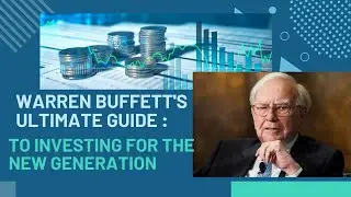 Maximize Your Wealth: Warren Buffett's Ultimate Guide to Investing for the New Generation