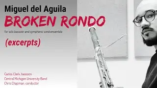 bassoon concerto BROKEN RONDO solo bassoon & wind ensemble band chamber orchestra Miguel del Aguila