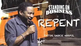 Repent || Standing on Business || Pastor Smokie Norful