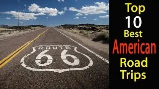 Top 10 American Road Trips – Ultimate Road Trips