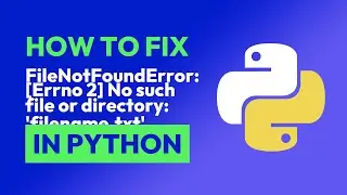 How to fix  FileNotFoundError: [Errno 2] No such file or directory: 'filename... in Python