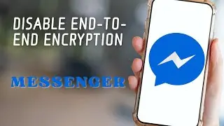 How to Disable End to End Encryption in Messenger