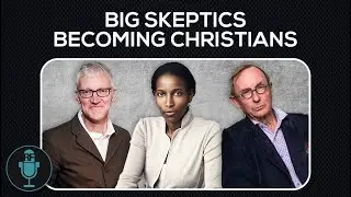 Big Skeptics Becoming Christians