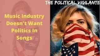 Music Industry Doesn't Want Politics In Songs