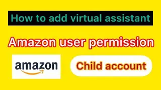 Amazon child access for virtual assistant.How to give user permission amazone seller central account