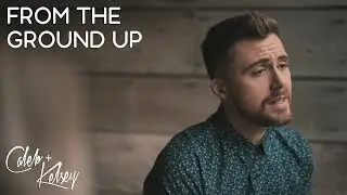 From The Ground Up | Caleb and Kelsey