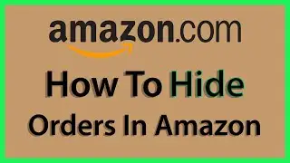 Amazon: How To Hide Or Archive An Order