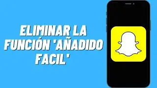 Cómo eliminar la función 'Añadido facil' de Snapchat