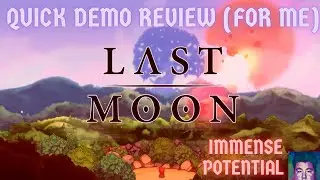 Last Moon Demo Quick Thoughts