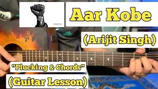 Aar Kobe - Arijit Singh | Guitar Lesson | Plucking & Chords | (Strumming)