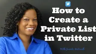 How to Create a Private List in Twitter