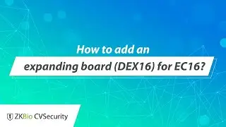 ZKBio CVSecurity Tutorial - How to add an expanding board(DEX16) for EC16?