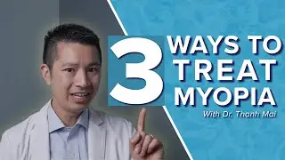 3 Ways To Treat Myopia (Nearsightedness) | Dr. Thanh Mai