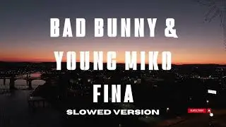 SLOWED | Bad Bunny & Young Miko - FINA