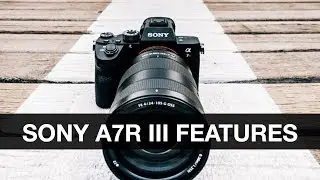 Sony A7R III Release Date, Specs, Features, Comparisons and Thoughts