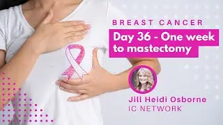 Breast Cancer Day 36 - One Week To Double Mastectomy