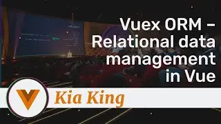 Kia King - Vuex ORM – Relational data management in Vue - Vue.js Amsterdam 2020