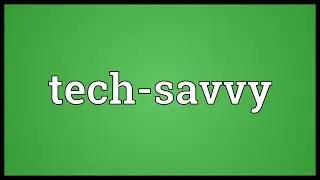 Tech-savvy Meaning