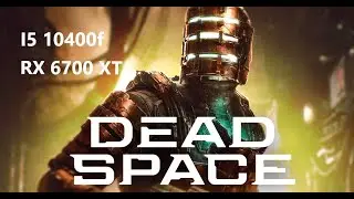 Dead Space Remake RX6700XT - I510400F