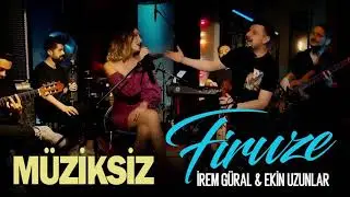 İrem Güral & Ekin Uzunlar - Firuze (MÜZİKSİZ)