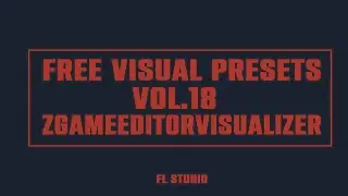 FREE VISUAL PRESETS vol.18 / ZGameEditorVisualizer / FL Studio 21