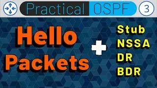 OSPF Hello Packets :: Area Types (Stub/NSSA) :: BDR/DR :: Practical OSPF