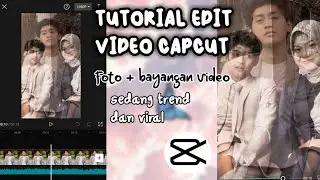 TUTORIAL EDIT VIDEO CAPCUT FOTO+BAYANGAN VIDEO