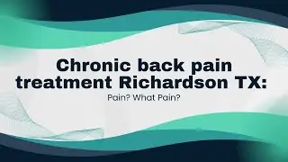 Chronic back pain treatment Richardson TX: Pain? What Pain?