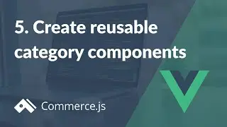 #5. Create reusable category components | Create a Nuxt.js store with Commerce.js