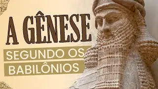 A gênese segundo os Babilônios!