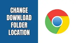 How to change the download folder location in Google Chrome on a PC