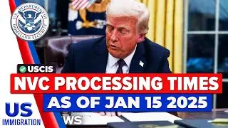Latest NVC Processing Times as of Jan15, 2025 | USCIS Latest Update | Immigration News