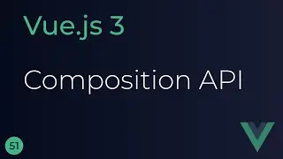 Vue JS 3 Tutorial - 51 - Composition API