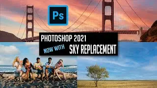 PHOTOSHOP  2021 Now with Sky Replacement: 4 Examples