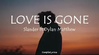 Love Is Gone - Slander ft.Dylan Matthew (Lyrics) I'm sorry don't leave me