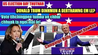 Donald Trump dinhmun aderthawng em? Democrat ten mawng an hlim! Election day thuthar! Rin thiam ahar