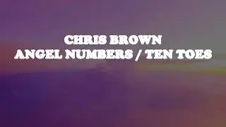 Chris Brown - Angel Numbers / Ten Toes (Lyrics)