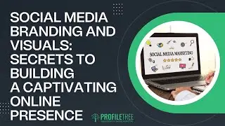 Social Media Branding and Visuals: Secrets to Building a Captivating Online Presence